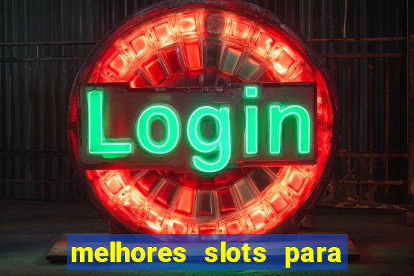 melhores slots para ganhar dinheiro